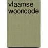 Vlaamse wooncode door Onbekend