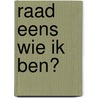 Raad eens wie ik ben? by M.C. Greve