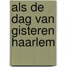 Als de dag van gisteren haarlem door Onbekend