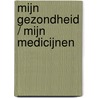 Mijn gezondheid / Mijn medicijnen door Onbekend