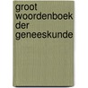 Groot woordenboek der geneeskunde door Onbekend