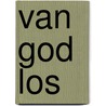 Van God los door J. Maas