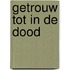 Getrouw tot in de dood