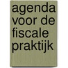 Agenda voor de fiscale praktijk door Onbekend