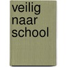 Veilig naar school door Onbekend