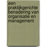 Een praktijkgerichte benadering van Organisatie en Management door N.H.M. van Dam