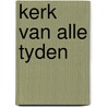 Kerk van alle tyden by Bolt
