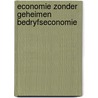 Economie zonder geheimen bedryfseconomie door Onbekend