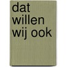 Dat willen wij ook door K. Schagen