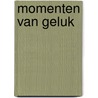 Momenten van Geluk by M. Geluk