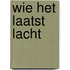 Wie het laatst lacht