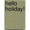 Hello Holiday! by Unknown
