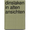 Dinslaken in alten Ansichten door G. Marzin