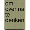 Om over na te denken by Wout Huizing