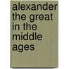 Alexander the great in the middle ages door Onbekend