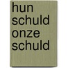 Hun schuld onze schuld door Onbekend