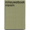 Milieuwetboek Vlarem by Unknown