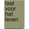 Taal voor het leven door Onbekend