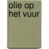 Olie op het vuur door Palle van der Lijke