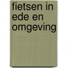 Fietsen in ede en omgeving door Onbekend