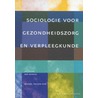 Sociologie voor gezondheidszorg en verpleegkunde door Rob Keukens