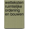 Wetteksten Ruimtelijke ordening en Bouwen door P.J.J. van Buuren