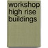 Workshop High Rise Buildings