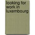 Looking for work in Luxembourg