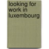 Looking for work in Luxembourg door N. Ripmeester