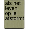 Als het leven op je afstormt by Mien van 'T. Sant