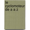 Le cyclomoteur de A a Z door D. De Neve