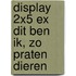 Display 2x5 ex Dit ben ik, Zo praten dieren