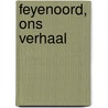 Feyenoord, Ons Verhaal by Mp Doorn