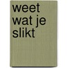 Weet wat je slikt by Soeterboek