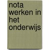 Nota Werken in het Onderwijs by Ministerie Van Ocenw