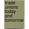 Trade unions today and tomorrow door Onbekend