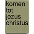 Komen tot Jezus Christus