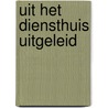 Uit het diensthuis uitgeleid by J. Mastenbroek