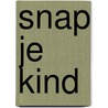 Snap je kind door Tjeerd Streekstra