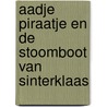 Aadje piraatje en de stoomboot van sinterklaas door Marjet Huiberts