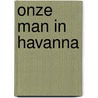 Onze man in Havanna by Graham Greene