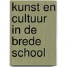 Kunst en Cultuur in de brede school by Unknown