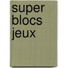 Super blocs jeux by Unknown