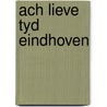 Ach lieve tyd eindhoven by Unknown