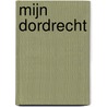 Mijn Dordrecht door Onbekend