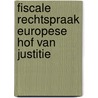 Fiscale rechtspraak Europese Hof van Justitie door P. Kavelaars