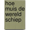 Hoe Muis de wereld schiep by Hans Melissen