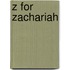 Z for Zachariah