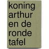 Koning arthur en de ronde tafel door R. Green
