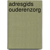 Adresgids ouderenzorg by Unknown